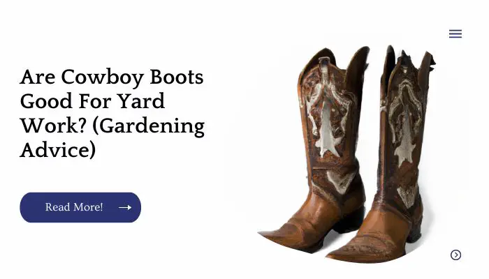 Are Cowboy Boots Good For Yard Work? (Gardening Advice)