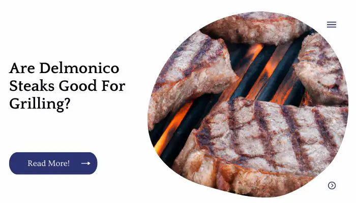 Are Delmonico Steaks Good For Grilling?