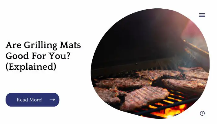 Are Grilling Mats Good For You? (Explained)
