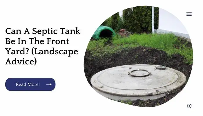Can A Septic Tank Be In The Front Yard? (Landscape Advice)