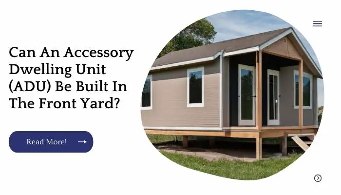 Can An Accessory Dwelling Unit (ADU) Be Built In The Front Yard?