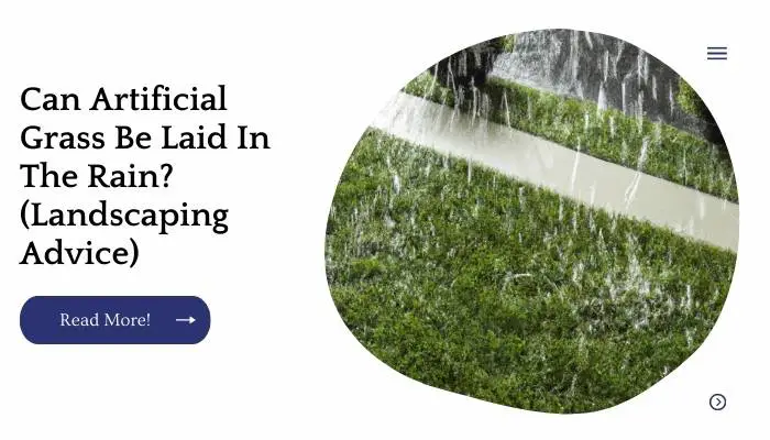 Can Artificial Grass Be Laid In The Rain? (Landscaping Advice)