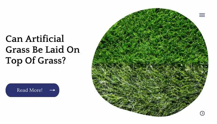 Can Artificial Grass Be Laid On Top Of Grass?