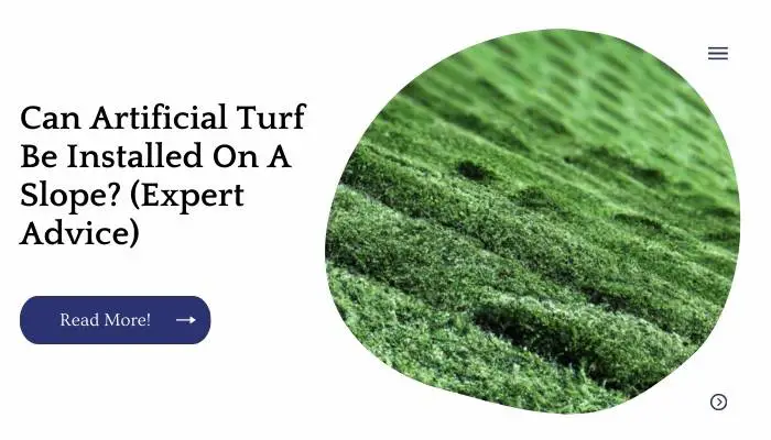 Can Artificial Turf Be Installed On A Slope? (Expert Advice)