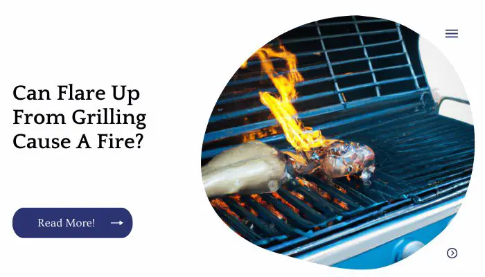 Can Flare Ups From Grilling Cause A Fire?