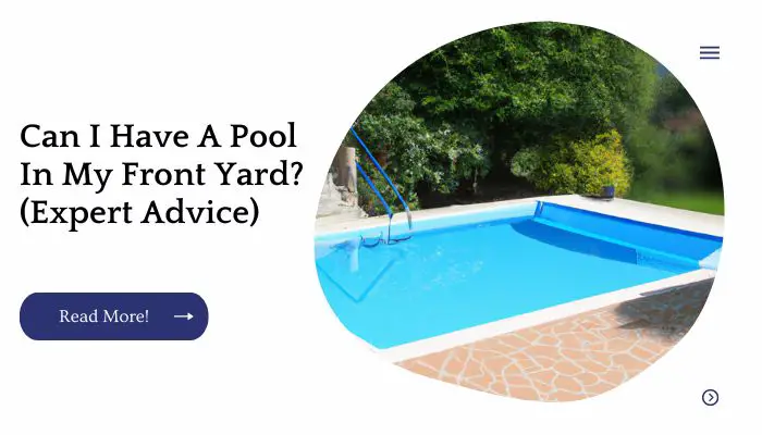 Can I Have A Pool In My Front Yard? (Expert Advice)
