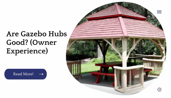 Are Gazebo Hubs Good? (Owner Experience)