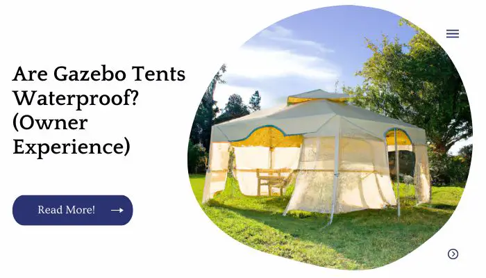 Are Gazebo Tents Waterproof? (Owner Experience)