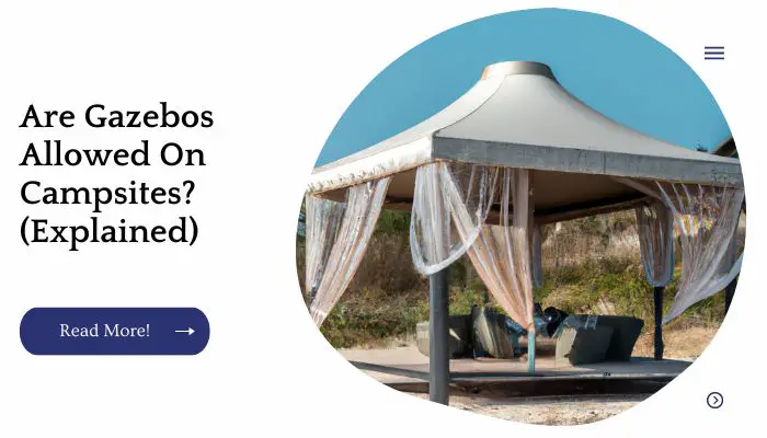 Are Gazebos Allowed On Campsites? (Explained)