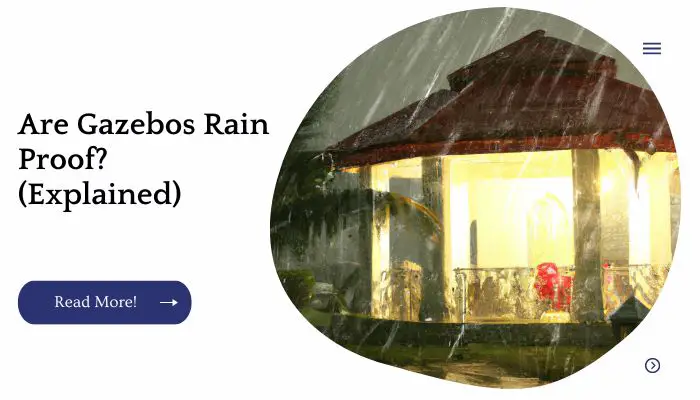 Are Gazebos Rain Proof? (Explained)