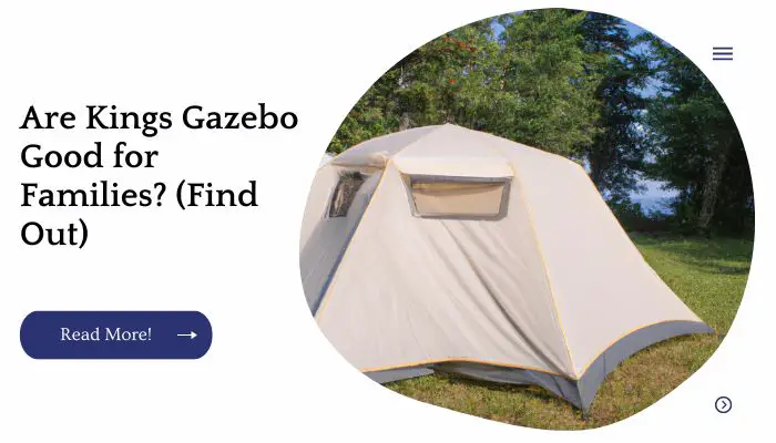 Are Kings Gazebo Good for Families? (Find Out)