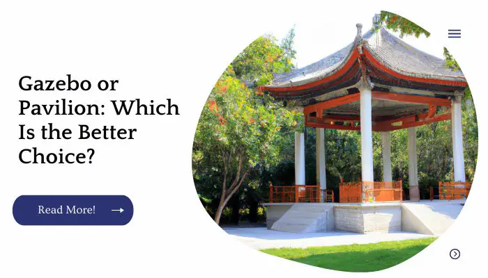 Gazebo or Pavilion: Which Is the Better Choice?