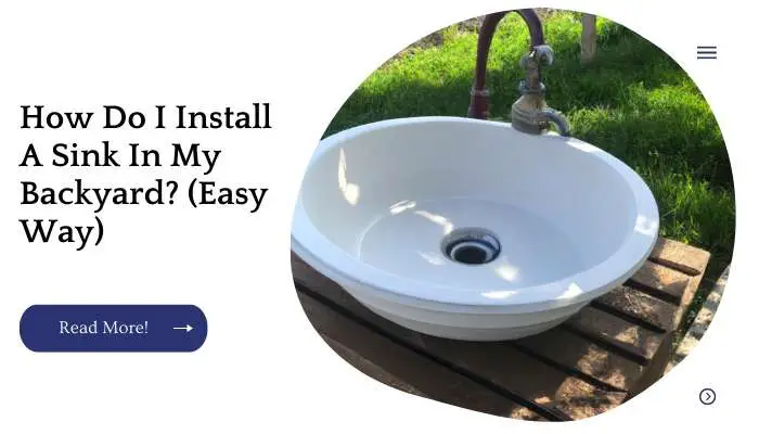 How Do I Install A Sink In My Backyard? (Easy Way)
