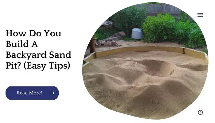 How Do You Build A Backyard Sand Pit? (Easy Tips)