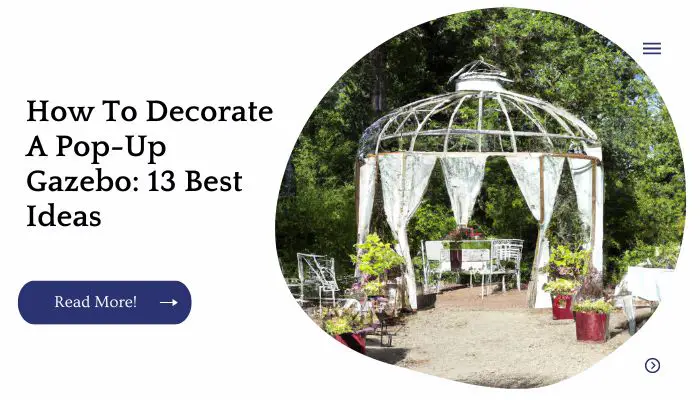 How To Decorate A Pop-Up Gazebo: 13 Best Ideas