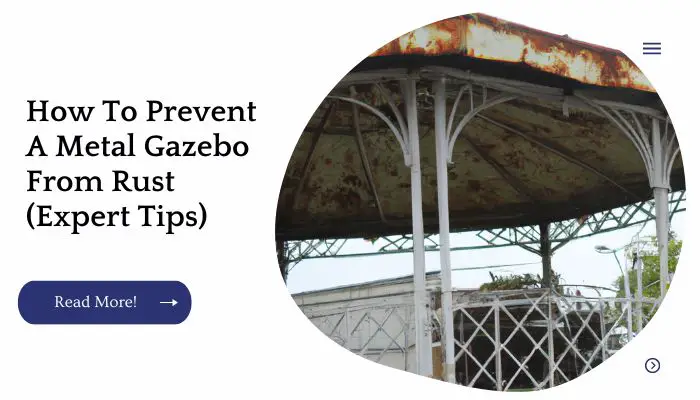 How To Prevent A Metal Gazebo From Rust (Expert Tips)