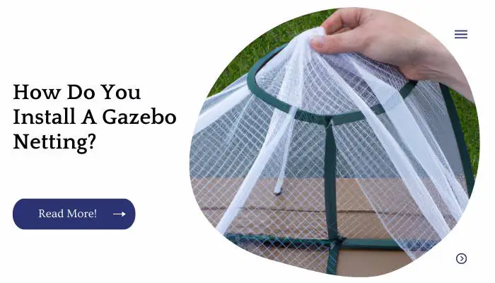 How Do You Install A Gazebo Netting?