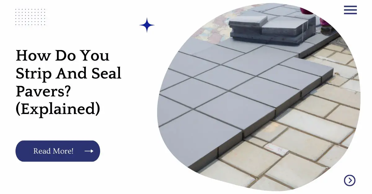 How Do You Strip And Seal Pavers? (Explained)