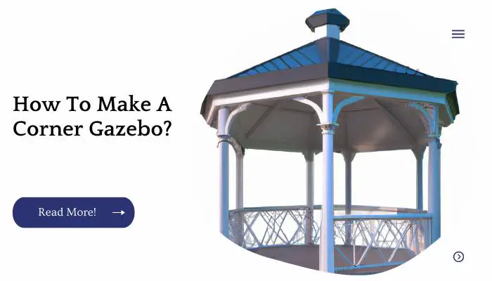 How To Make A Corner Gazebo?