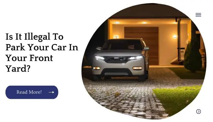 Is It Illegal To Park Your Car In Your Front Yard?