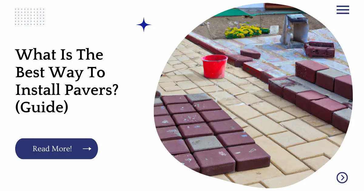 What Is The Best Way To Install Pavers? (Guide)