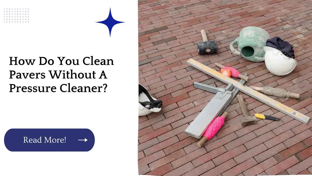 How Do You Clean Pavers Without A Pressure Cleaner?