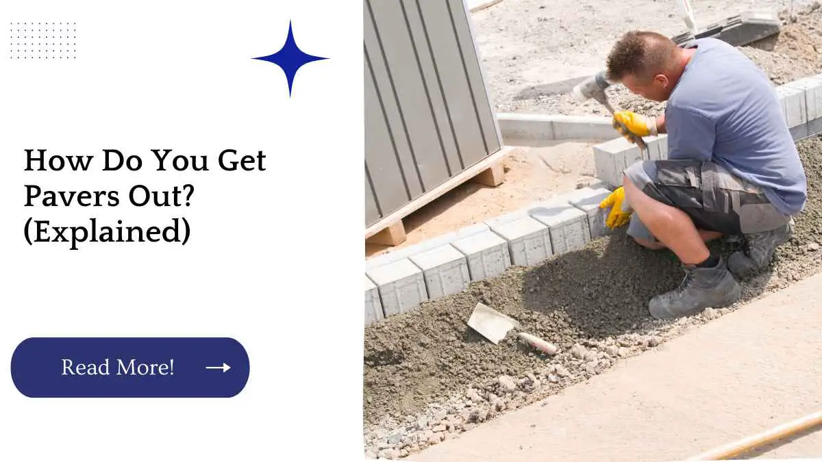 How Do You Get Pavers Out? (Explained)