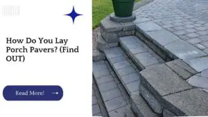 How Do You Lay Porch Pavers? (Find OUT)