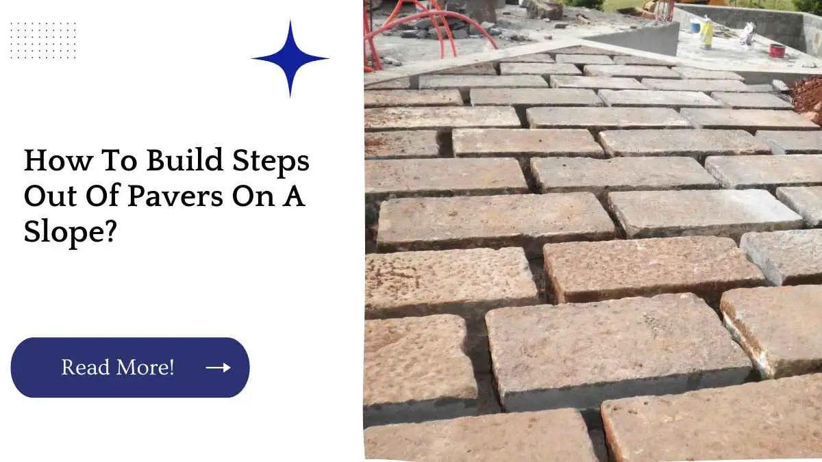How To Build Steps Out Of Pavers On A Slope?